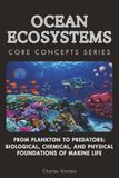 Ocean Ecosystems: From Plankton to Predators: Biological, Chemical, and Physical Foundations of Marine Life