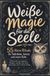 Weiße Bookmundo Weiße Magie für die Seele: 55 kleine Rituale für Selbstliebe, Schutz und innere Ruhe - Befreie dich von negativen Energien, schöpfe neue Kraft und bringe Licht in deinen Alltag Paperback