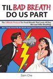 TIL BAD BREATH DO US PART: The 1-Minute Protocol for Fresh Breath That Lasts All Day, Not Just After Brushing