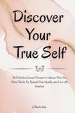 Discover Your True Self: 365 Guided Journal Prompts to Unlearn Who You Were Told to Be, Rebuild Your Identity, and Live with Intention