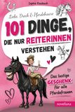 Liebe, Dreck & Pferdehaare: 101 Dinge, die nur Reiterinnen verstehen