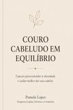 COURO CABELUDO EM EQUILÍBRIO: 5 passos para entender a oleosidade e cuidar melhor dos seus cabelos