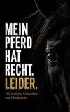 Mein Pferd hat recht. Leider.: 101 ehrliche Gedanken aus Pferdesicht