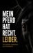 Mein Pferd hat recht. Leider.: 101 ehrliche Gedanken aus Pferdesicht