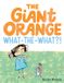 The HarperCollins The Giant Orange What-the-What?!