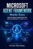 Microsoft Agent Framework Made Easy: Build AI Agent Applications with Azure AI Foundry, C#, Python, MCP, RAG, Tools, Memory, and Workflow Automation