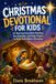 Christmas Devotional for Kids: 25 Heartwarming Bible Readings, Fun Activities, and Daily Prayers to Build Faith Before Christmas