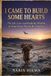 Independently Published I Came to Build Some Hearts Paperback
