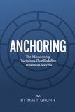 ANCHORING: The 9 Leadership Disciplines That Redefine Dealership Success