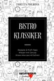 Bistro Klassiker: Rezepte & Profi-Tipps, Wissen mit Genuss, Know-How aus 40 Jahren
