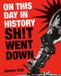On This Day in History Sh!t Went Down Paperback