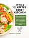 Type 2 Diabetes Reset Kitchen: Thirty Traditional meals and Cultural dishes to Balance Your Blood Sugar, Lose Weight & Enjoy Food Again with Simple Meal Plans and Recipes
