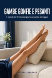 Gambe gonfie e pesanti: Ritenzione, caviglie gonfie e vene: il metodo dei 10 minuti al giorno per gambe più leggere - piano in 4 settimane, esercizi passo passo e diario da compilare