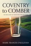 Coventry Libri GmbH Coventry To Comber: An Irish Story Of Addiction And Recovery Paperback