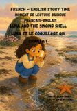 Moment de Lecture Bilingue Francais- Englais. LUNA ET LE COQUILLAGE QUI CHANTAIT: LUNA AND THE SINGING SHELL