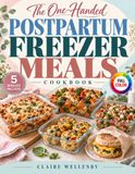 The One-Handed Postpartum Freezer Meals Cookbook
