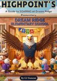 Highpoint's: A Guide to SOARING at Dream Ridge Elementary School