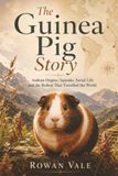 The Guinea Pig Story: Andean Origins, Squeaks, Social Life and the Rodent That Travelled the World