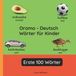 Oromo Independently Published Zweisprachige Kinderbücher (Deutsch-Oromo)- Oromo - Deutsch Wörter für Kinder - Erste 100 Wörter