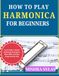 How Harmonica How to Play Harmonica for Beginners: Learn Scales, Chords, Breathing Techniques, Blues Riffs, and Easy Songs Step by Step