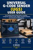 UNIVERSAL G-CODE SENDER (UGS) USER GUIDE