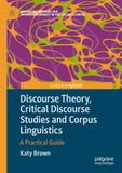 Discourse Theory, Critical Discourse Studies and Corpus Linguistics: A Practical Guide