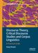 Discourse Theory, Critical Discourse Studies and Corpus Linguistics: A Practical Guide