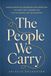 The People We Carry: Understanding the Friendships that Shaped You, The Grief that Changed You, and the Person You Are Becoming