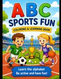 Let's Get Active and Have Fun! A Fun Sports Alphabet Coloring & Learning Book for Kids Ages 3-6