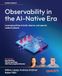 Observability in the AI-Native Era: Leveraging AIOps to build, observe, and operate resilient systems