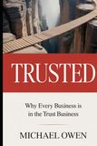 Trusted: Why Every Business is in the Trust Business