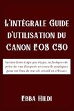 L'intégrale Canon L'intégrale Guide d'utilisation du Canon EOS C50