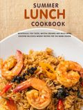 Summer Lunch Cookbook: Ratatouille, Fish Tacos, Matcha Squares and Much More; Discover Delicious Midday Recipes for the Warm Season