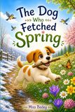 The Dog Who Fetched Spring