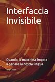 Interfaccia Invisibile: Quando la macchina impara a parlare la nostra lingua