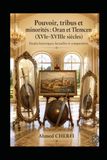 Pouvoir, tribus et minorités : Oran et Tlemcen (XVIe–XVIIIe siècles): Études factuelles et comparatives