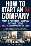How Independently Published How to Start an Ai Company: Practical playbook for building an AI consulting business, automation agency, or scalable offer with client acquisition, ... no-code systems without becoming a developer