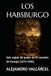 LOS HABSBURGO: Seis siglos de poder en el corazón de Europa (1273-1918)