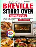 The Breville The Easiest Smart Oven Cookbook