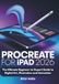 PROCREATE FOR IPAD 2026: The Ultimate Beginner-to-Expert Guide to Digital Art, Illustration and Animation