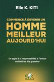 COMMENCE À DEVENIR UN HOMME MEILLEUR AUJOURD'HUI: Un appel à la responsabilité, à l'amour véritable et à la grandeur