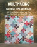 Quiltmaking For First-Time Beginners: Cut, Piece, Baste, and Sew Your Way from Raw Fabric to a Finished Throw