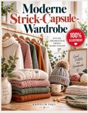 Moderne Strick-Capsule-Wardrobe: Schritt-für-Schritt-Anleitungen mit klaren Diagrammen für Pullover, Cardigans, Tops, Passform, Garnwahl und zeitlose Strickmode zum Kombinieren
