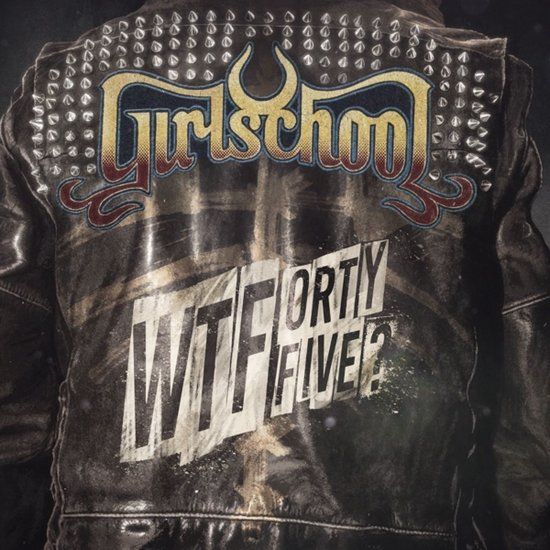 Wtfortyfive? Girlschool WTFortyfive?