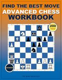 Find Move- Advanced Chess Workbook: Critical Position Training with Fully Explained Solutions for Candidate Selection, Deep Calculation, and Practical Decision-Making