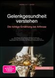 Gelenkgesundheit verstehen: Die richtige Ernährung bei Arthrose: Grundlagen der antientzündlichen Ernährung: Wie Omega-Fettsäuren, Kollagen, Kurkuma, ... Chondroitin die Gelenke unterstützen können.