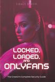 Locked, Loaded, and OnlyFans: The Creator's Complete Security Guide