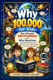 Why 100,000 for Kids: The Ultimate Encyclopedia of Why Questions