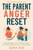 The Parent Anger Reset: Emotional Regulation Tools to Manage Triggers, Stop Yelling, and Become a Calm, Connected Parent: 1