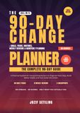 The 90-Day Change Planner: A Practical System for Young Entrepreneurs to Organize Their Days, Build Better Habits, and Engineer Lasting Change